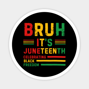 Bruh, It’s Juneteenth - Celebrating Black Freedom Magnet